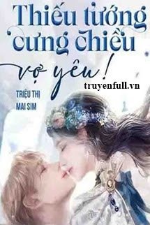 Thiếu Tướng Cưng Chiều Vợ Yêu!